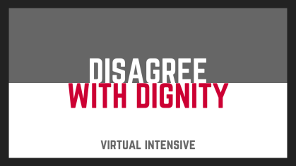 Disagree with Dignity Virtual Intensive
