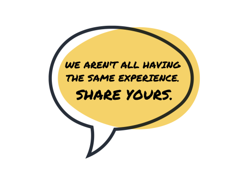 We aren't all having the same experience. Share yours.